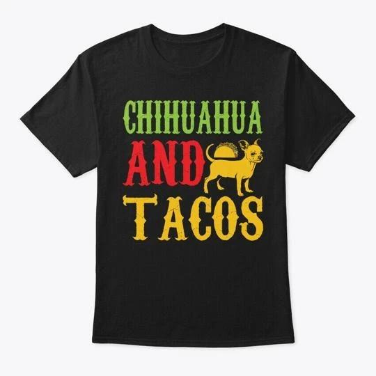 Chihuahua And Tacos T shirt Made in the USA Size S to 5XL 3XL