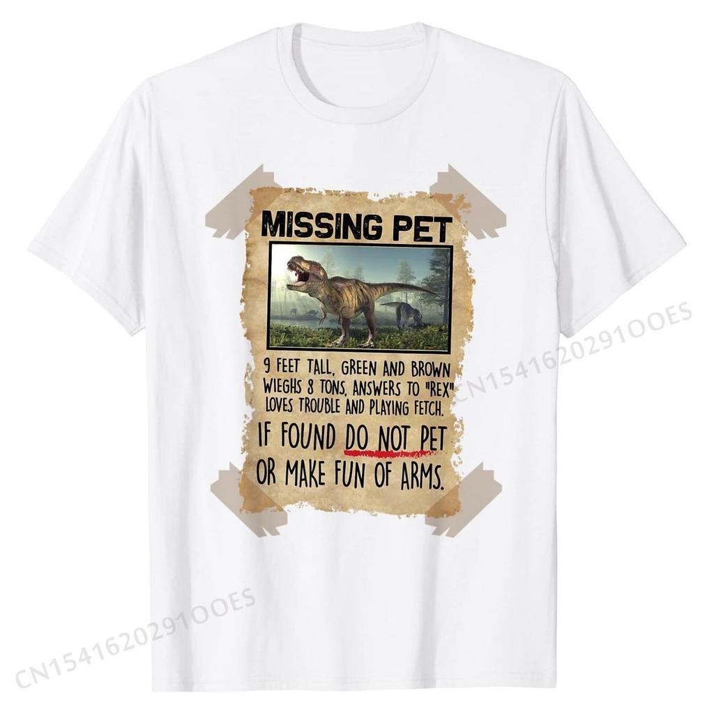 Missing Pet Funny  T-Rex Lover Gift T-Shirt Funny Tops Shirts for Men Cotton Tshirts Group Plain