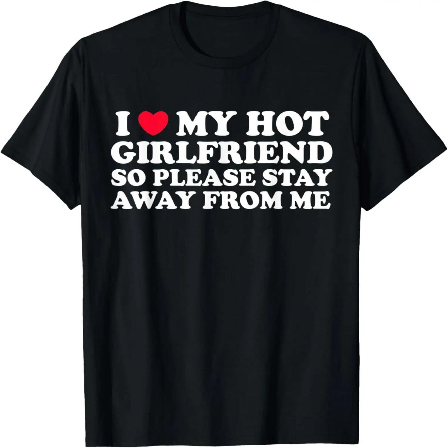 I Love My Girlfriend Stay Away I Love My Hot Girlfriend T-Shirt S