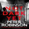 Not Dark Yet by Peter Robinson Hardback Book 9781529343076