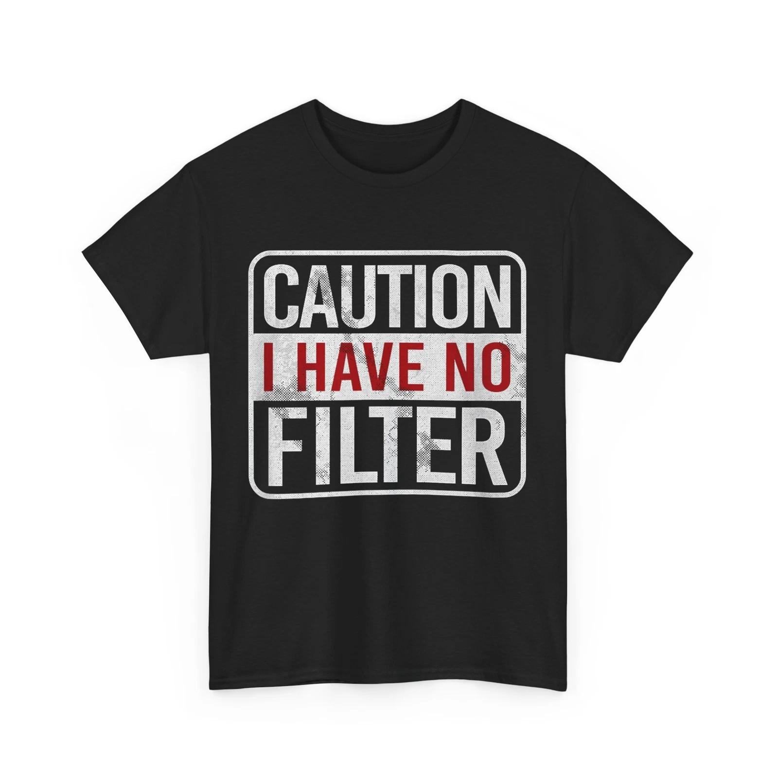 Caution I Have No Filter Sarcasm Lovers Sarcastic Shirt 4XL