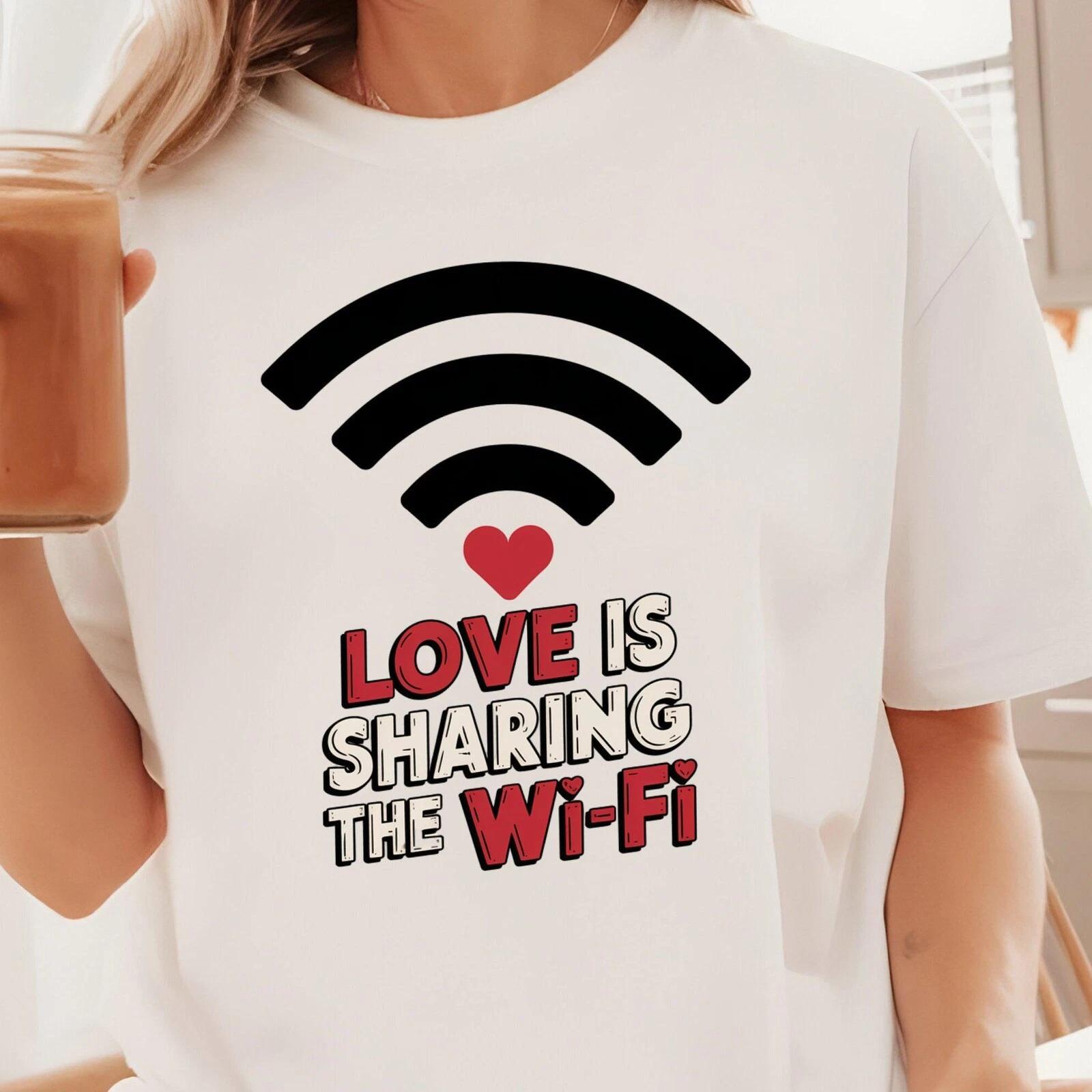 Men s and Women s T-shirts Love is Sharing the Wi-Fi T-Shirt, Funny Wi-Fi Shirt, Valentine Gift Tee, Funny L