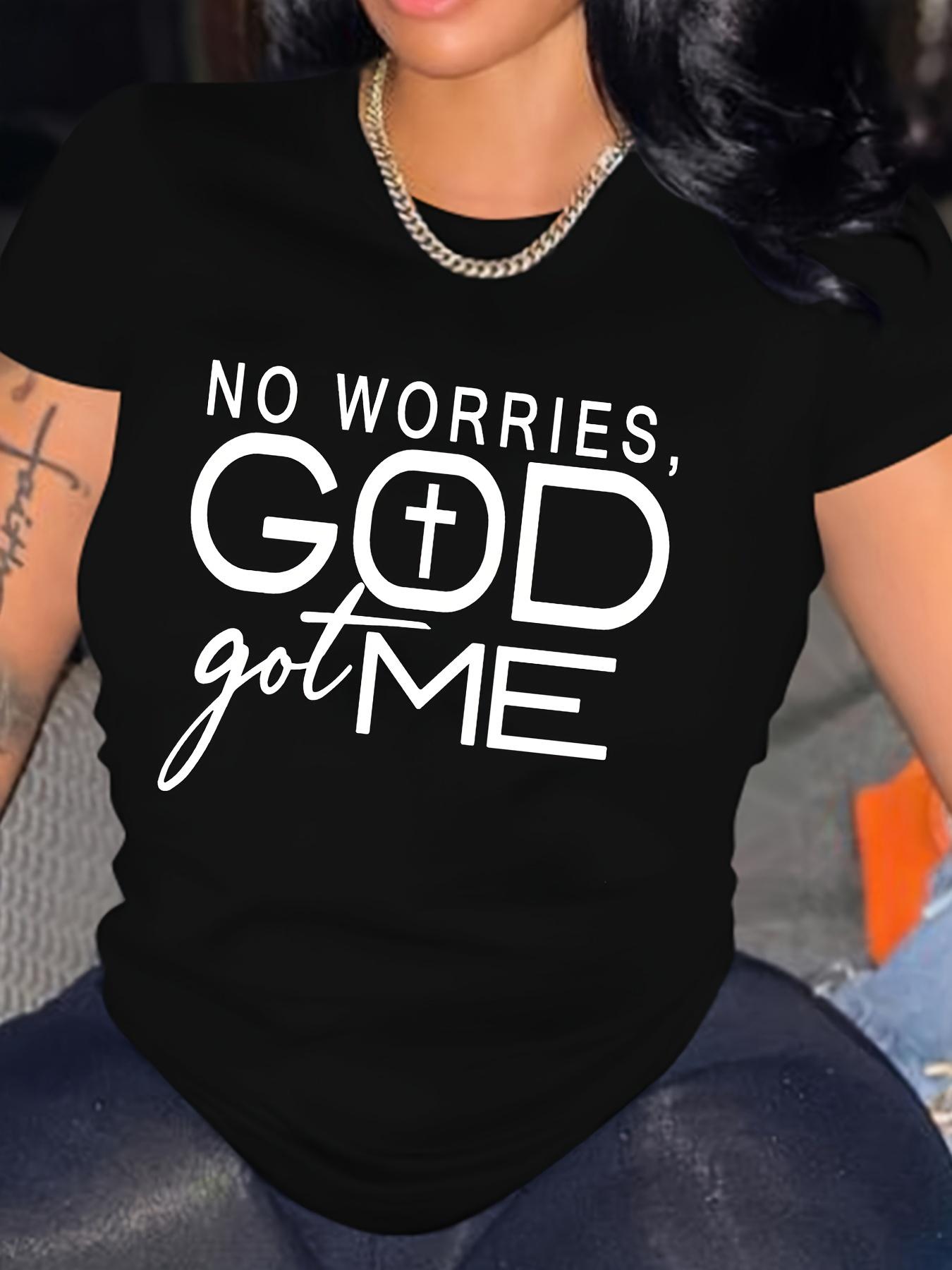 No Worries God Got Me Graphic Print T-shirt XXXL