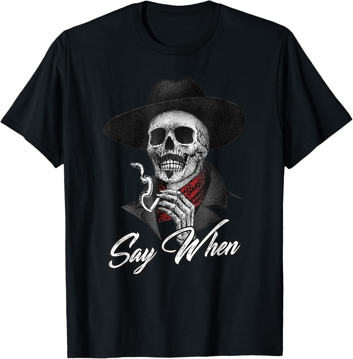 Skull Say When Funny Skeleton T-Shirt S