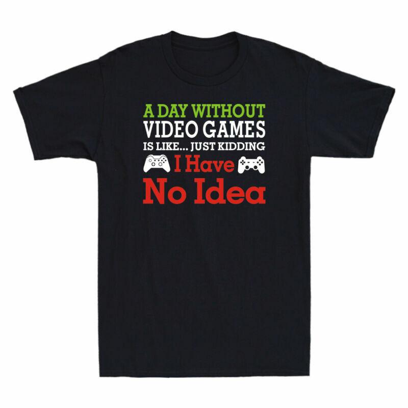 Tshirt Like Just No A Kidding Day Idea Games I Have Unisexs Is Without Game Video S
