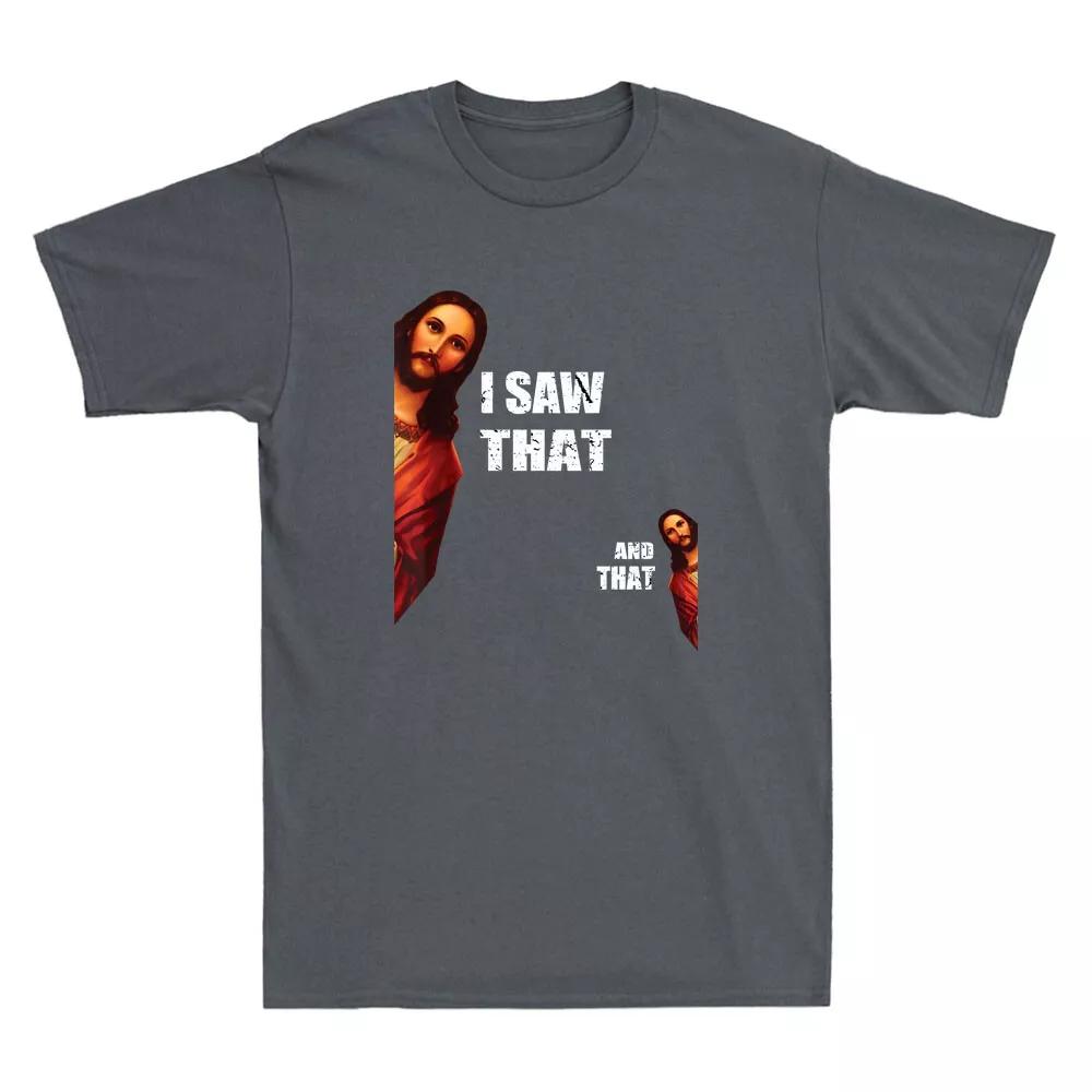 I Saw That And That Funny Jesus Bible Christian Joke Quote Vintage Mens T-Shirt   The Same Pure Cotton Top for Men and Women