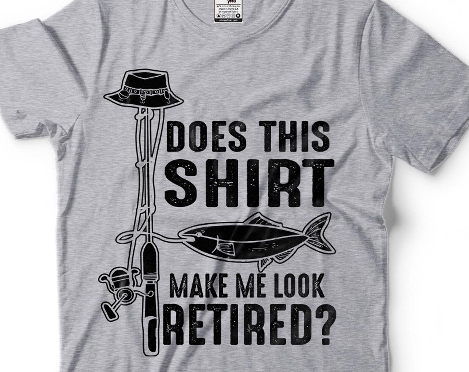 Funny Fishing Retirement T-Shirt: Does This Shirt Make Me Look Retired? S