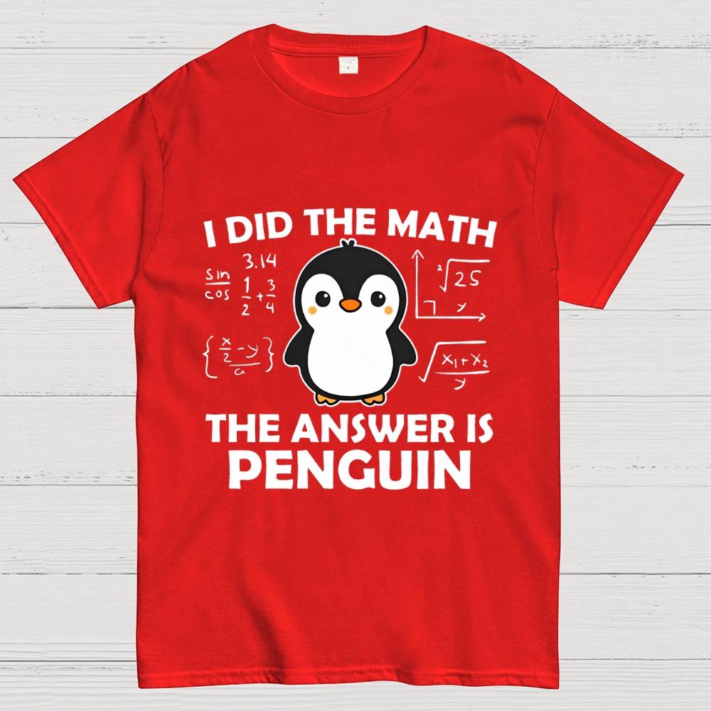 I Did The Math The Answer Is Penguin Unisex 100% Cotton Summer Casual Cool Loose T-Shirt