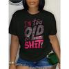 European Size Women's Funny "I'm Too Old" Slogan T-Shirt - Short Sleeve Crew Neck Casual Top with Lettering, Humorous Age-Defying Print, Casual Attire