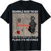 Meanwhile In the Box_ Schroedinger's Cat Plans Its Revenge! Men Women T-Shirt