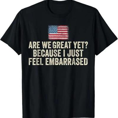 Are We Great Yet Cause I Just Feel Embarrassed Democrat Usa Tshirt