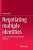 The Negotiating Multiple Identities : Shame and Pride Among Japanese Returnees Book