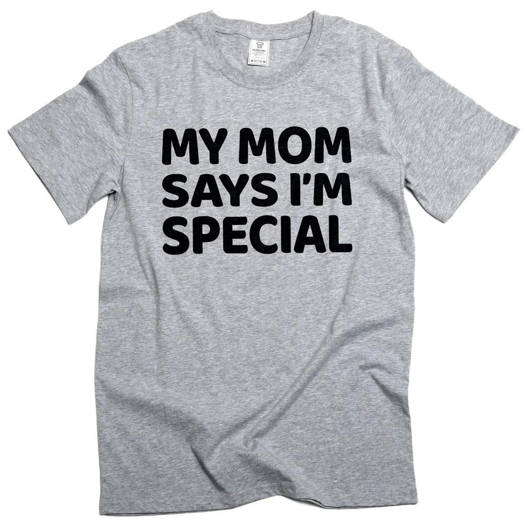 Funny My Mom Says I'm Special T-shirt Humorous Text Novelty Graphic Tee Shirt