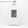 Frankie Says Relax T-Shirt: Unisex Airlume Cotton Tee