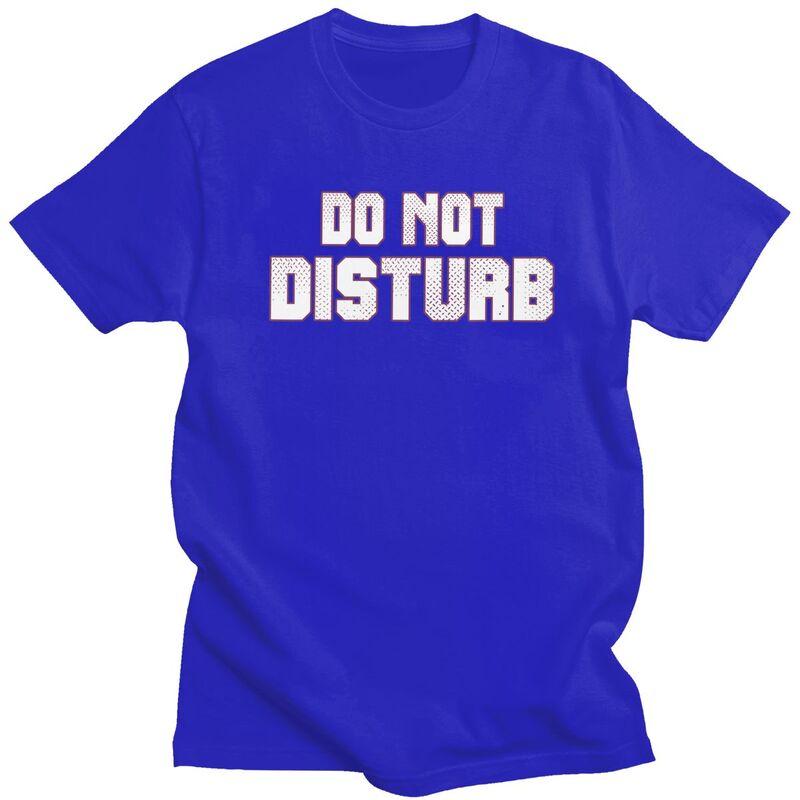 Do Not Disturb T Shirt for Men 100 Cotton Dark Humor Saying Quote Tshirt Streetwaer Short Sleeve Tee Shirt Loose Fit Clothing