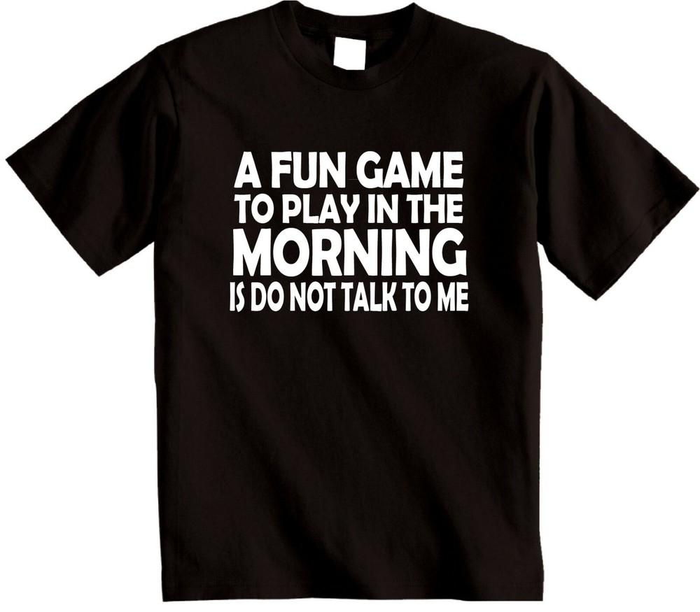 

Mens Funny T-Shirt A Fun Game To Play Is Do Not Talk To Me Joke Rude Gift Tshirt 2XL