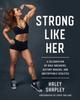 The Strong Like Her : A Celebration of Rule Breakers, History Makers, and Unstoppable Athletes Book