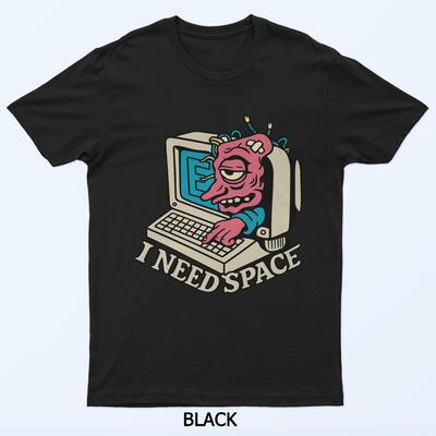 I Need Space Funny Alien Computer Joke Man T-Shirt