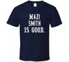 Mazi Smith Is Good T Shirt
