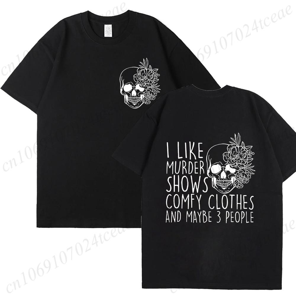 Summer Fashion Clothing I Like Murder Shows Comfy Clothes and Maybe 3 People Mom Gifts Fashion Unisex Tee Tshirts Graphic Shirts