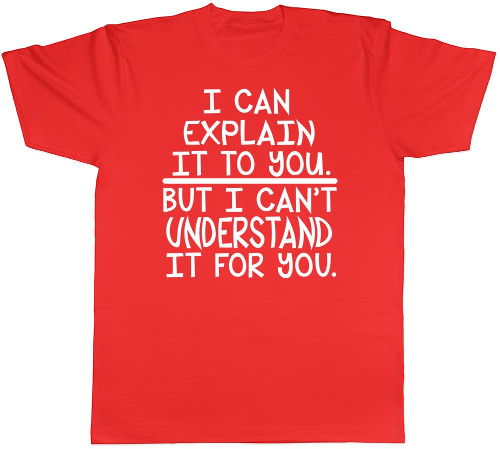 I Can Explain it to You But I Cant Understand it for You Unisexs Unisexs TShirt S