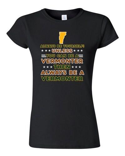 Junior Always Be Yourself Unless You Can Be An Vermonter Map Star DT T-Shirt Tee Unisex T-Shirt