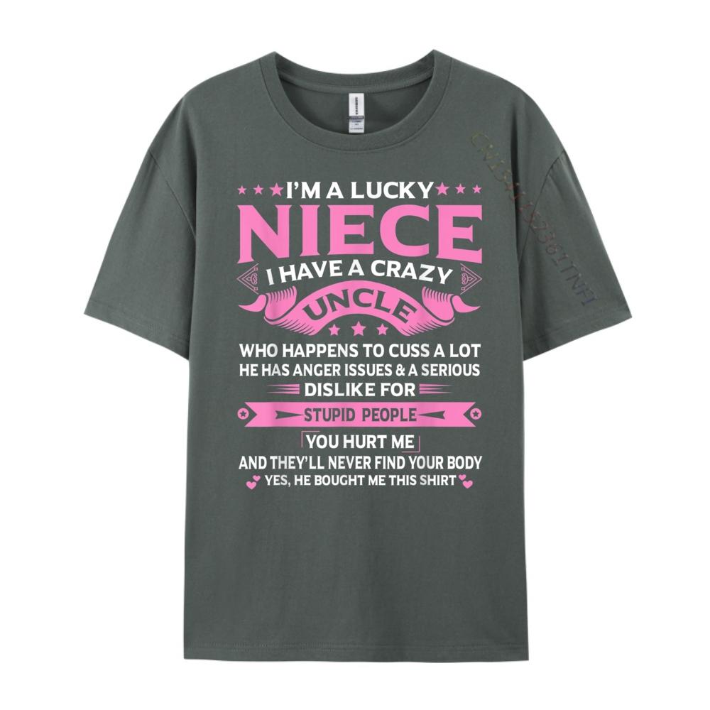Im A Lucky Niece I Have a Crazy Uncle Funny Uncle Say Niece Free Shippping Items Lowest Prices Student New In Tops And TShirts