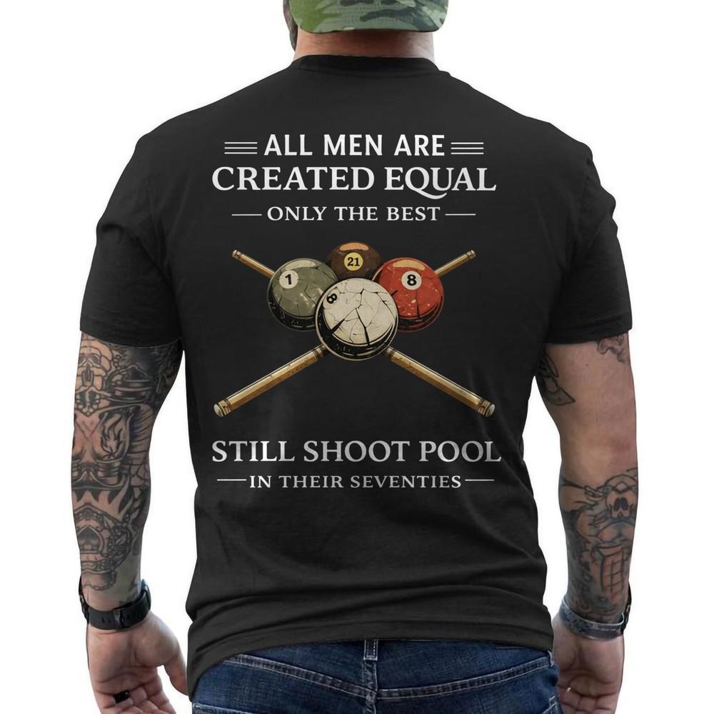 All Men are Created Equal But Only The Best Still Shoot Pool ON BACK TShirt Unisex T-Shirt XXXXL