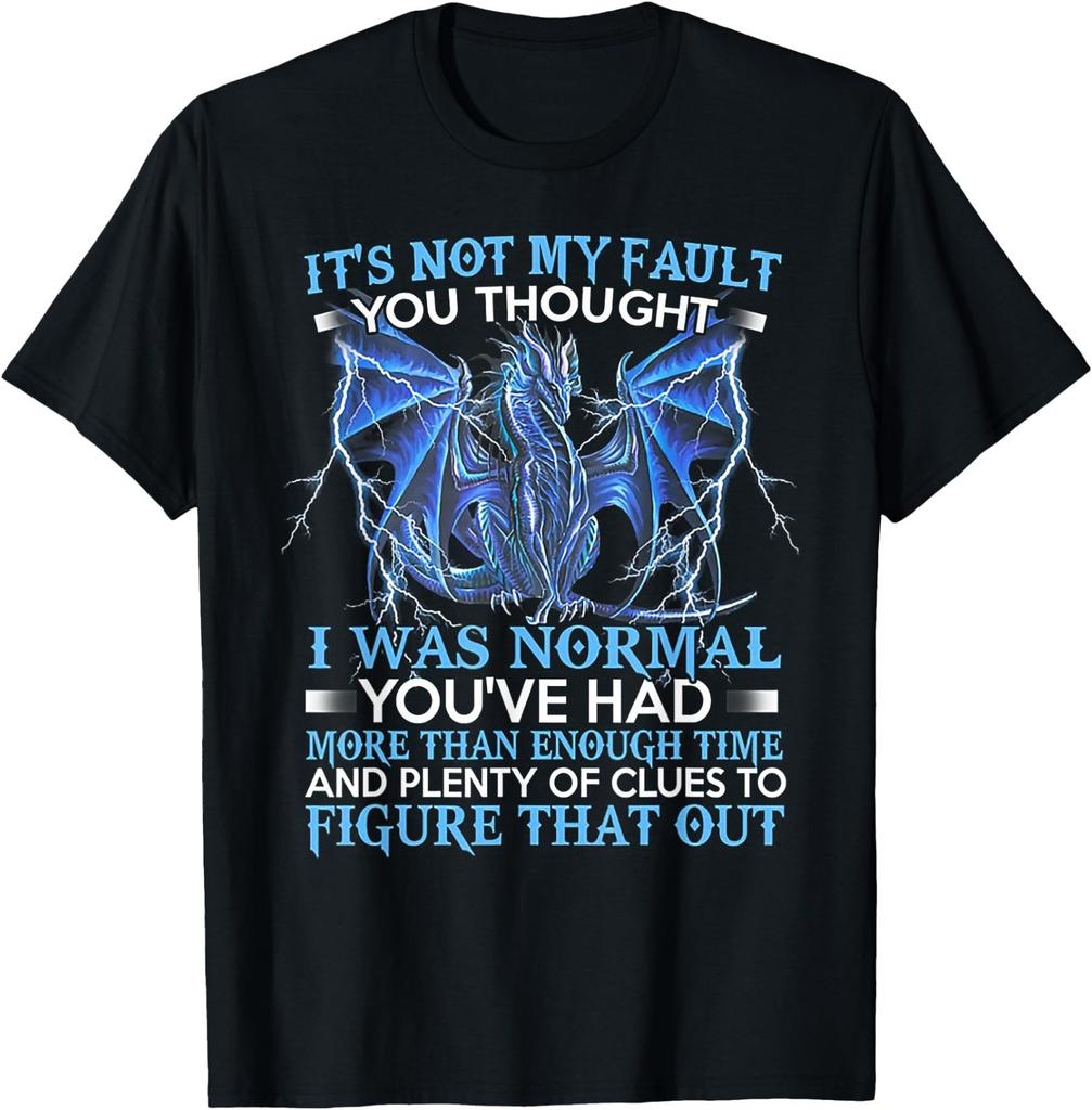 Dragon It's Not My Fault You Thought I Was Normal T-Shirt, HOT, Adult Kid Tee