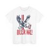 Beer Me Unisex Tee, Beer Bar Funshirt, Beer Lovers Shirt, Eagle Heavy Cotton