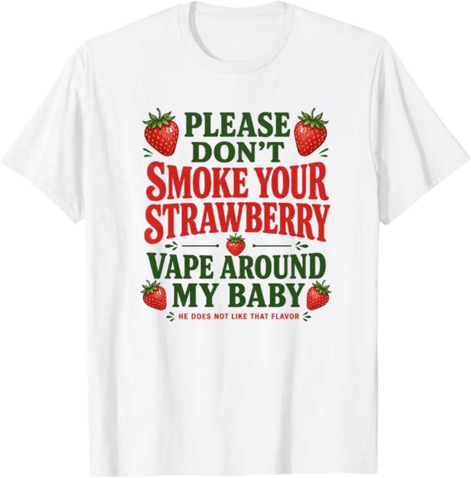 Please Don’t Smoke Your Strawberry Vape Around My Baby He Does Not Like That Flavor T-Shirt, funny anti vape mom Gift, baby humor L