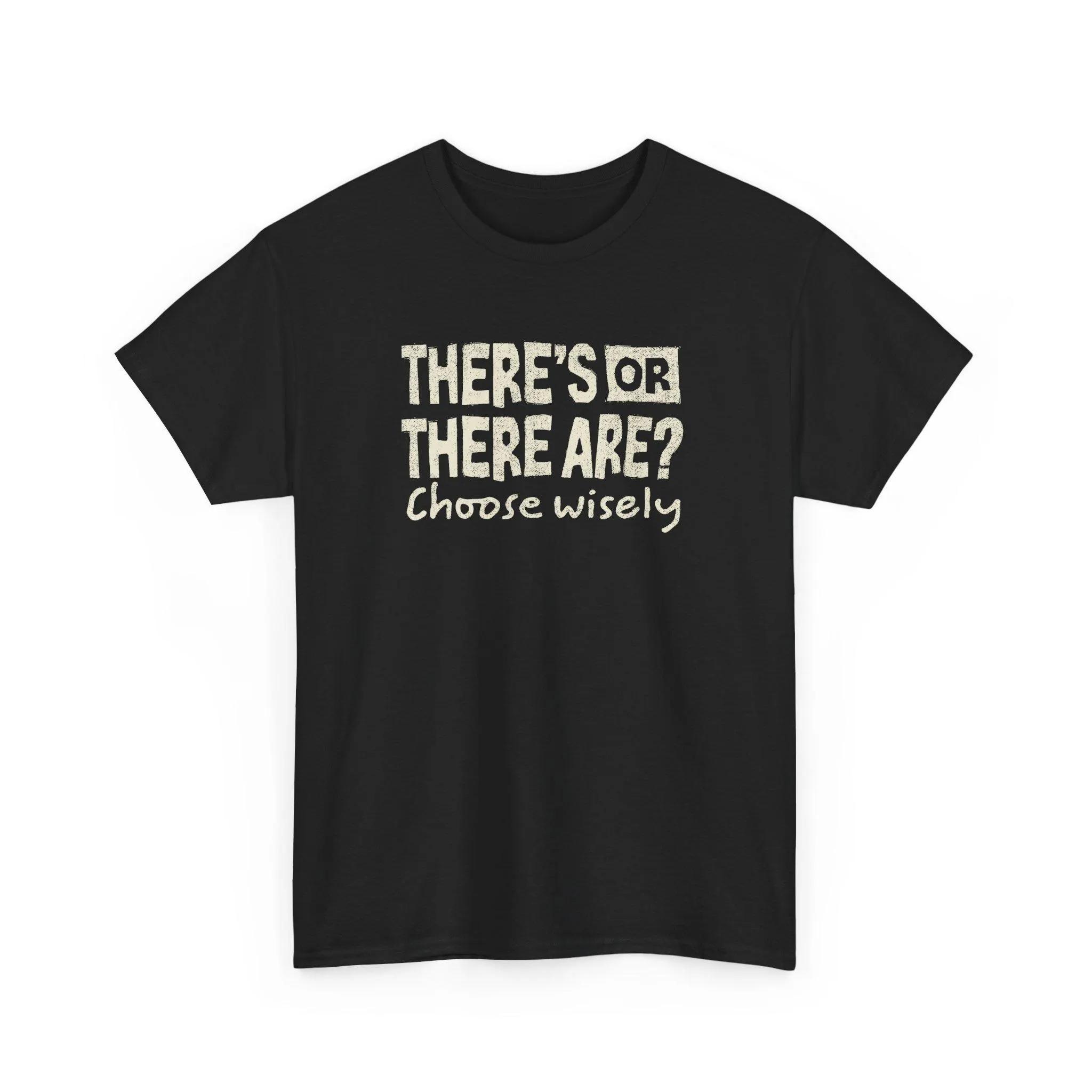 

HOT SALE There s or There Are Choose Wisely Cotton Tee Funny Saying Shirt Quote Tee Soft & Comfortable Graphic Fashion Tee 4XL