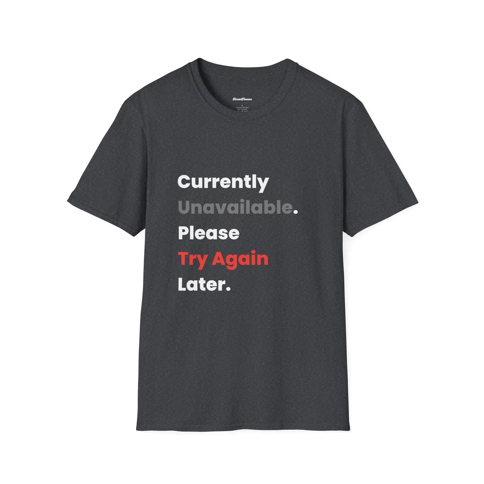 Currently Unavailable, Please Try Again Later T-Shirt, Funny, Sarcastic Shirt XL