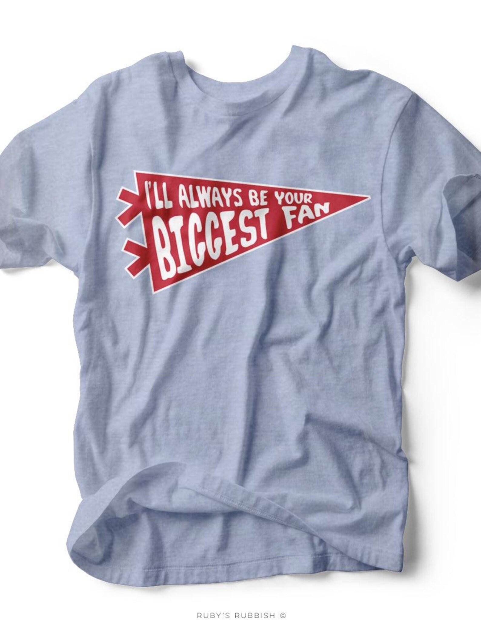 I ll Always Be Your Biggest Fan | Game Day T-Shirt | Ruby s Rubbish® 4XL