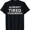 Tired Tomorrow Funny Sarcastic Mom Dad Joke Quote Gift Shirt