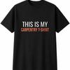 This Is My Carpentry T-Shirt Mens Womens T-Shirt Funny Novelty Gift Tee Top