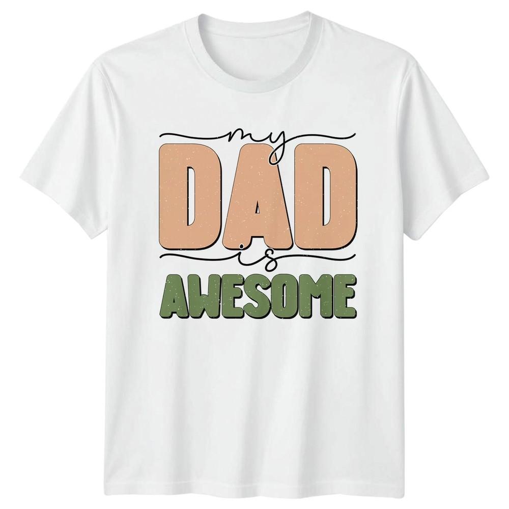 My Dad Is Awesome Unisexs TShirt Fathers Day Fatherhood Gift For Him S