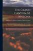 Książka The Grand Canyon of Arizona : Being a Book of Words From Many Pens, About the Grand Canyon of the Colorado River In Arizona