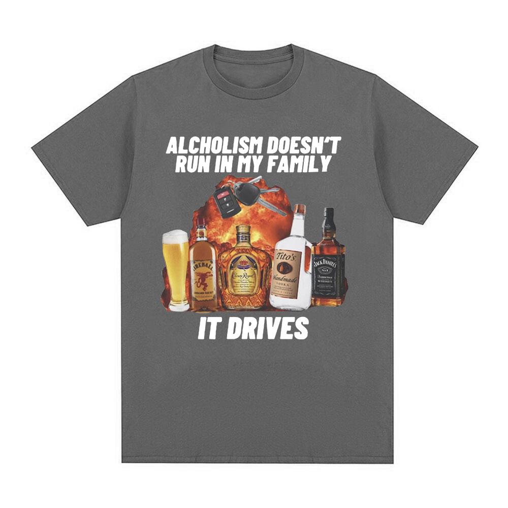 Funny Alcholism Doesnt Run in My Family It Drives T Shirt Drunk Driving Men Women Fashion Hip Hop T-shirt Casual Cotton T-shirts