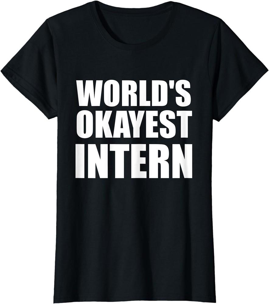 World s Okayest Intern Comical Humor Gift Ladies  Crewneck T-Shirt Unisex T-Shirt XXXXL
