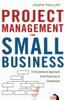 The Project Management for Small Business : A Streamlined Approach from Planning To Completion Book