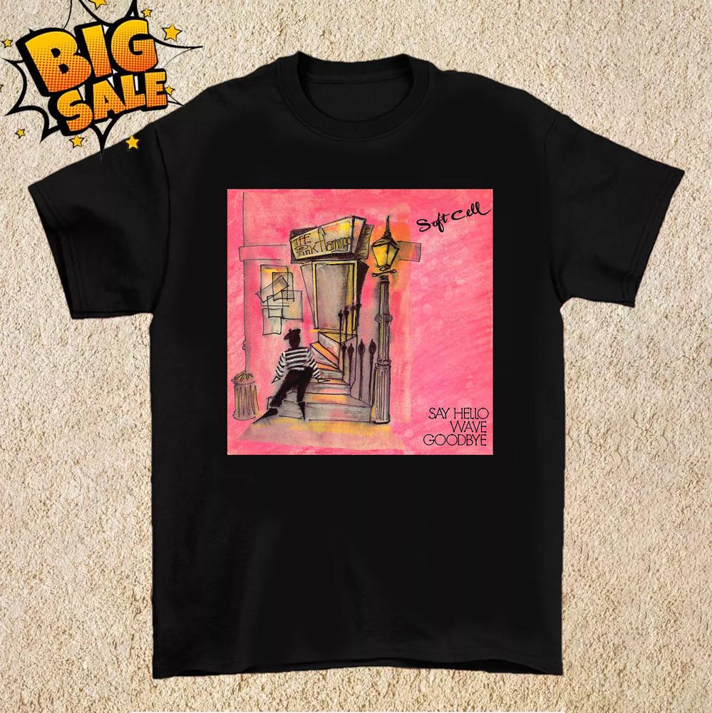 Soft Cell Band Say Hello, Wave Goodbye T Shirt Full Size S-5XL Unisex T-Shirt S