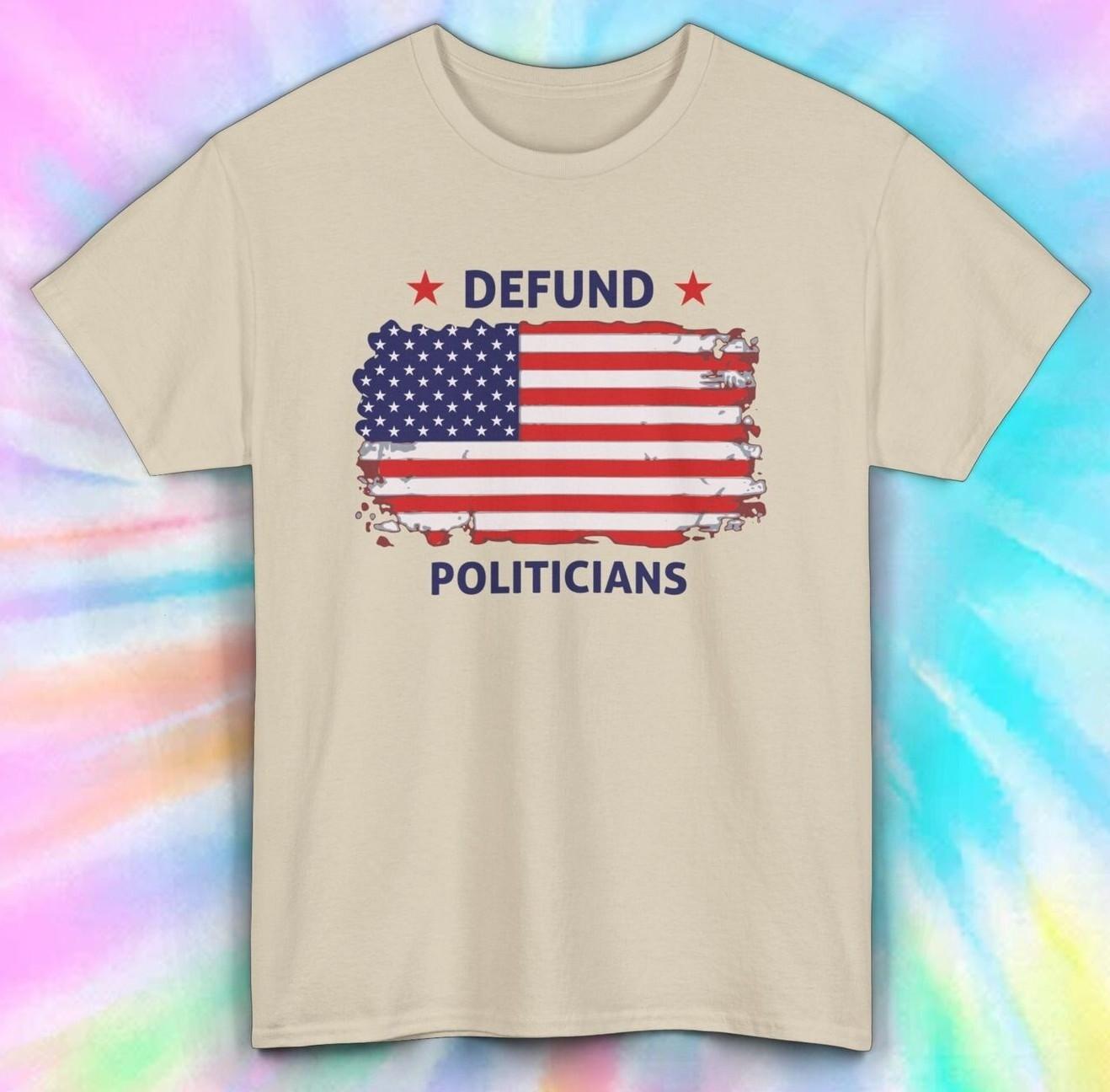 Defund Politicians American Flag T-Shirt Mens Womens Tees Top | Political Statement Tee | S-5XL 2XL