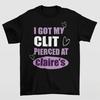 Ho Fatto Piercing al Clitoride da Claire's Maglietta