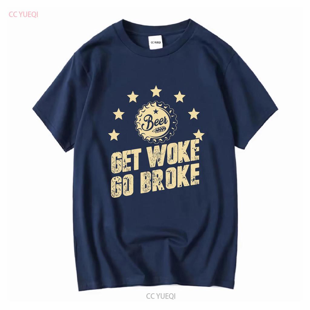 Get Woke Go Broke Funny Beer T Shirt long or short sleeves vintage Washed Soft Casual designer clothes Stretched