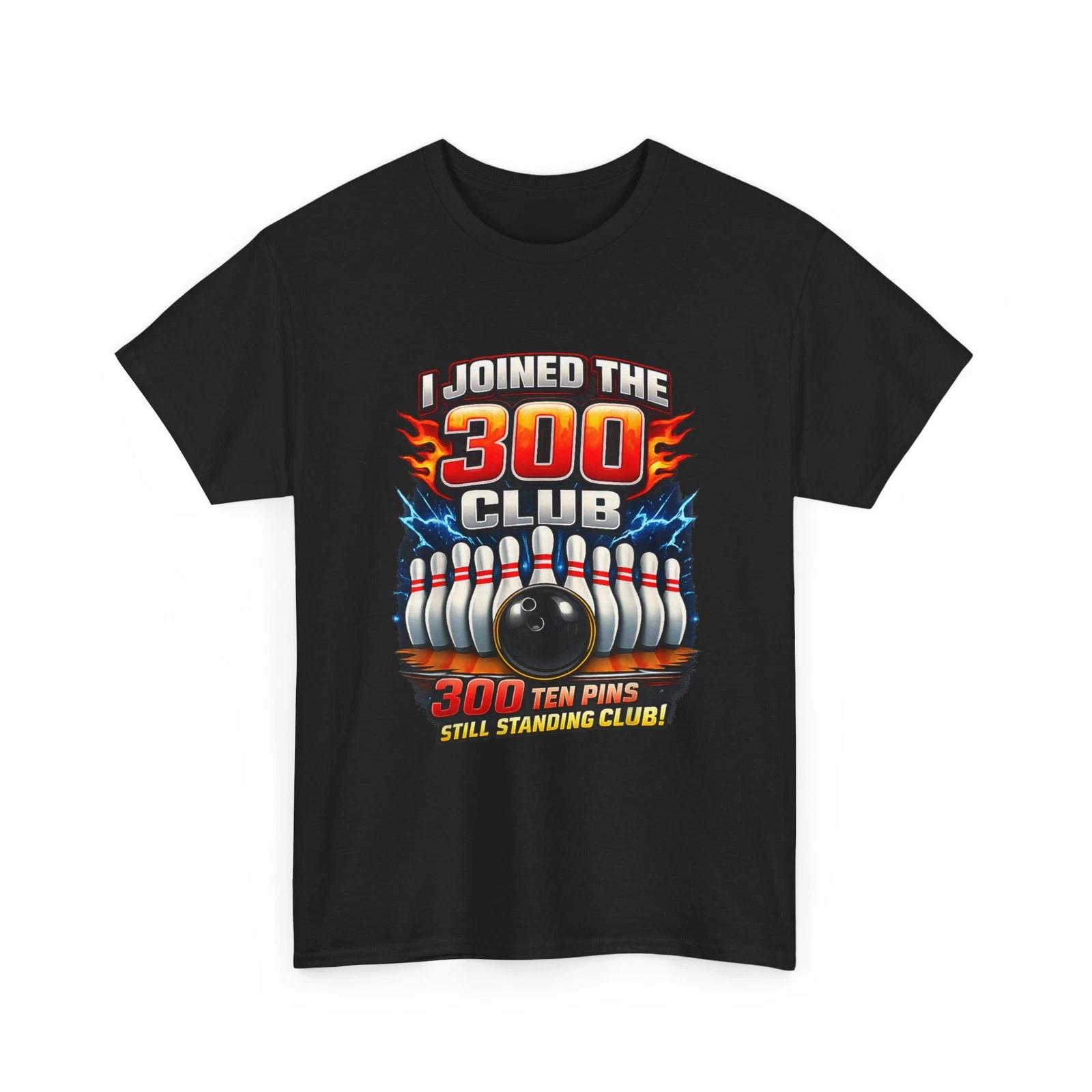 Bowling T-Shirt, I Joined 300 Club Ten Pins Still Standing Funny Bowling T-Shirt S