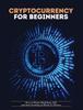 The Cryptocurrency for Beginners : How To Master Blockchain, Defi and Start Investing In Bitcoin and Altcoins Book