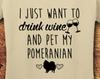 Pomeranian, Pomeranian Art, Pomeranian Shirt, Wine, Wine Shirt, Drink Wine, Drink Wine and Pet My Dog, Drink Wine Save Animals, T-Shirt