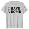 Funny I Have A Bomb Graphic T-shirts WoFashion Casual Tshirt 100% Cotton Loose Oversized Adult Joke T Shirt