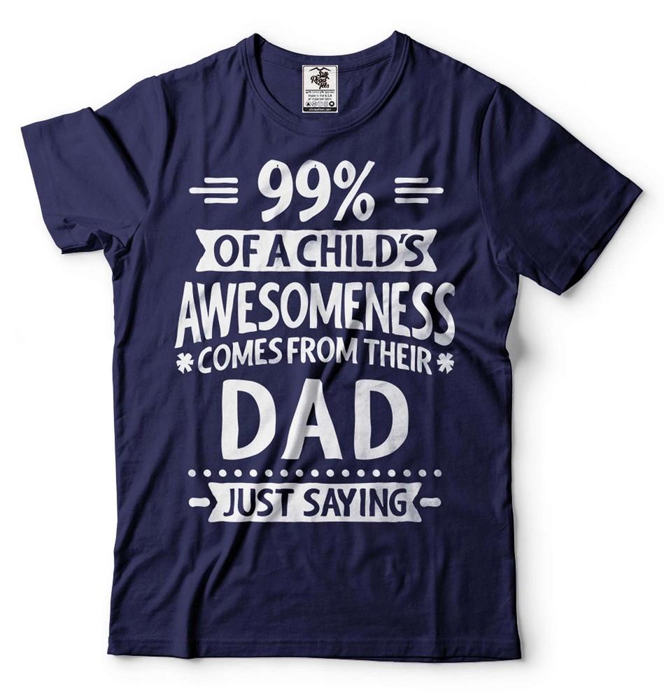 99% Of A Child s Awesomeness Comes From Their Dad Shirt Funny Dad Gift Shirt Unisex T-Shirt S
